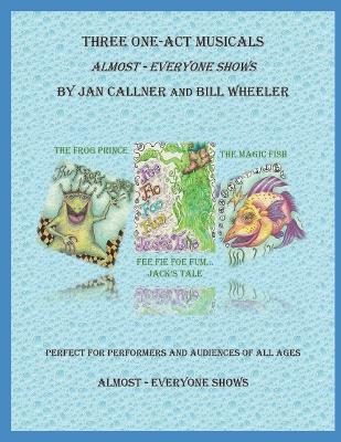 Three One-Act Musicals: Almost Everyone Shows - William Wheeler,Jan Callner - cover