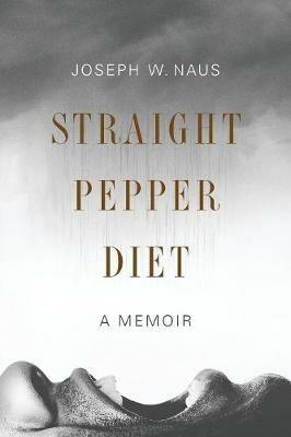 Straight Pepper Diet: A Memoir - Joseph W Naus - cover