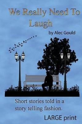 We Really Need To Laugh: Large Print - Alec Gould - cover