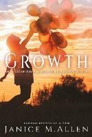 Growth: God's Extraordinary Lessons from Ordinary Occurrences - Janice M Allen - cover