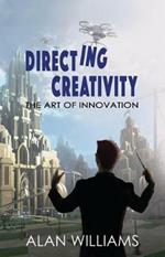 Directing Creativity: The Art of Innovation