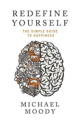 Redefine Yourself: The Simple Guide to Happiness - Michael Moody - cover