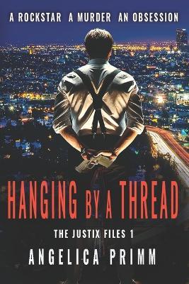 Hanging By A Thread: The Justix Files Book 1 - Angelica Primm - cover