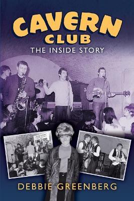 Cavern Club: The Inside Story - Debbie Greenberg - cover