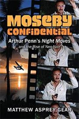 Moseby Confidential: Arthur Penn's Night Moves and the Rise of Neo-Noir - Matthew Asprey Gear - cover