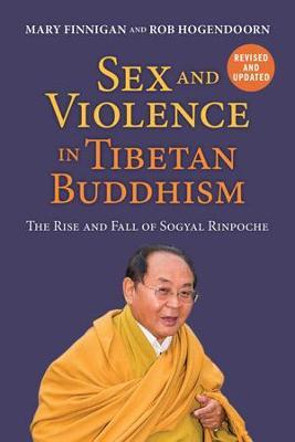 Sex and Violence in Tibetan Buddhism: The Rise and Fall of Sogyal Rinpoche - Mary Finnigan,Rob Hogendoorn - cover