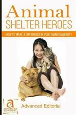 Animal Shelter Heroes: How To Make A Difference In Your Own Community
