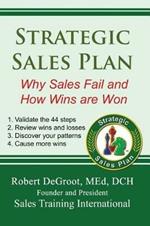 Strategic Sales Plan: Why Sales Fail and How Wins are Won