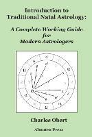 Introduction to Traditional Natal Astrology: A Complete Working Guide for Modern Astrologers - Charles Obert - cover