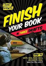 Finish Your Book in Three Drafts: How to Write a Book, Revise a Book, and Complete a Book While You Still Love It