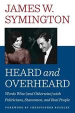 Heard and Overheard: Words Wise (and Otherwise) with Politicians, Statesmen, and Real People