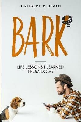 Bark Life lessons I learned from dogs - J Robert Ridpath - cover
