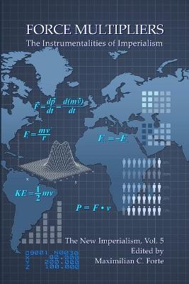 Force Multipliers: The Instrumentalities of Imperialism - Maximilian Forte - cover