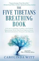 The Five Tibetans Breathing Book: A Guide to Deeper, Slower, and Easier Breathing With The Five Tibetan Rites - Boosts Longevity, Vitality and Health