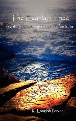 The Euahlayi Tribe: A Study of Aboriginal Life in Australia - K. Langloh Parker - cover