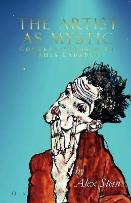 The Artist as Mystic: Conversations with Yahia Lababidi - Alex Stein,Yahia Lababidi - cover