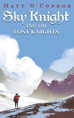 Sky Knight and the Lost Knights - Matt O'Connor - cover