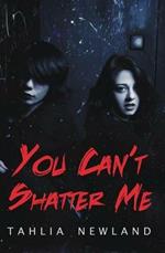 You Can't Shatter Me
