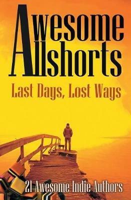 Awesome Allshorts: Last Days, Lost Ways - cover
