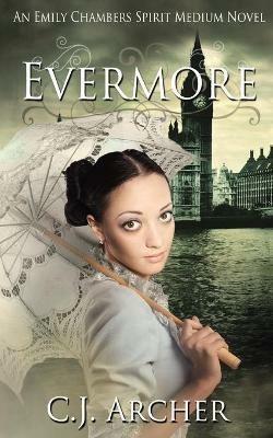 Evermore: An Emily Chambers Spirit Medium Novel - Cj Archer - cover