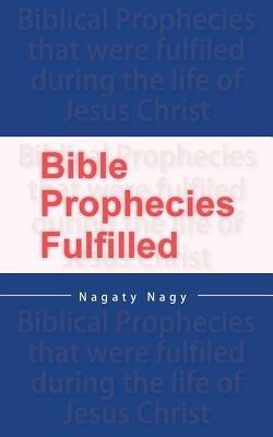 Bible Prophecies Fulfilled - Nagaty Nagy - cover