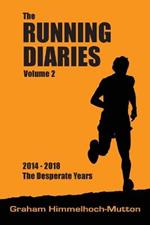 Running Diaries Volume 2: 2014-2018 The Desperate Years