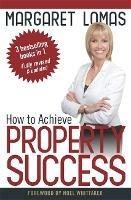 How to Achieve Property Success - Margaret Lomas - cover