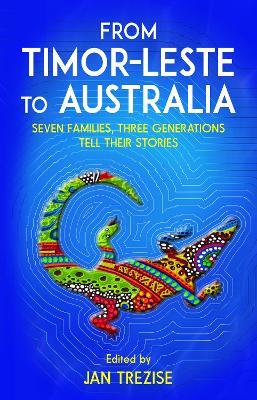 From Timor-Leste to Australia: Seven families, Three Generations Tell Their Stories - cover