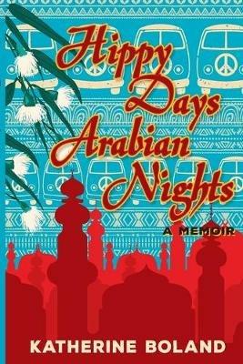Hippy Days, Arabian Nights - Katherine Boland - cover