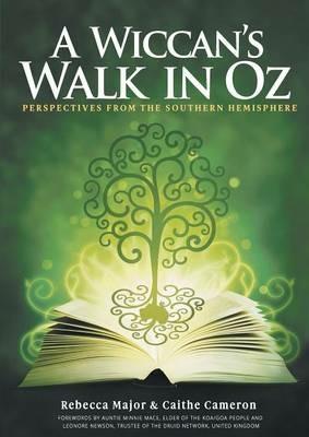 A Wiccan's Walk In Oz: Perspectives From The Southern Hemisphere - Major Rebecca,Cameron Caithe - cover