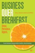 Business Over Breakfast Vol. 1: Chew. Percolate. Digest.