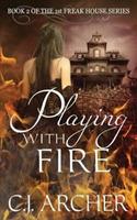 Playing With Fire: Book 2 of the 1st Freak House Trilogy - C J Archer - cover
