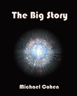 The Big Story: Challenging the dichotomy of evolution and creation - Michael Cohen - cover