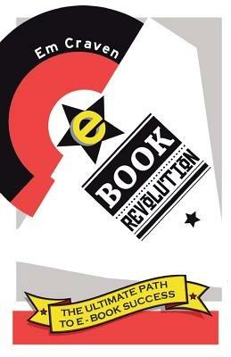 E-book Revolution: The Ultimate Guide To E-book Success - Emily Craven - cover
