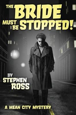 The Bride Must Be Stopped!: A Mean City Mystery - Steven Ross - cover