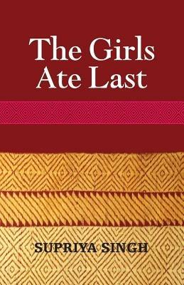 The Girls Ate Last - Supriya Singh - cover