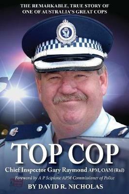 Top Cop: Chief Inspector Gary Raymone Apm, Oam (Rtd) - David R. Nicholas - cover