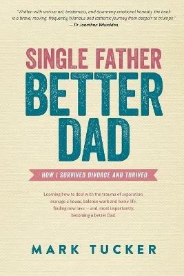 Single Father, Better Dad - Mark Tucker - cover