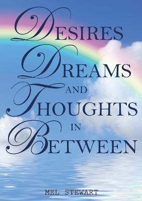 Desires, Dreams and Thoughts in Between - Mel Stewart - cover