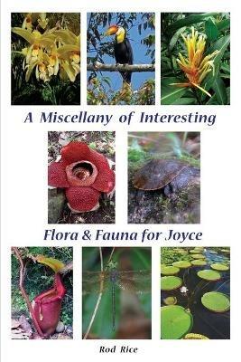 A Miscellany of Interesting Flora & Fauna for Joyce - Rod Rice - cover
