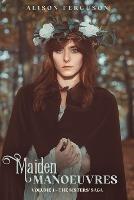 Maiden Manoeuvres: Volume 1 of The Sisters' Saga