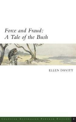 Force and Fraud: A Tale of the Bush - Ellen Davitt - cover