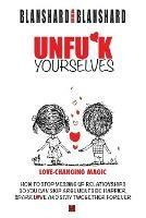 Unfu*k Yourselves: Love-changing magic. How to stop messing up relationships so you can skip arguments, be happier, spark love, and stay twogether forever.