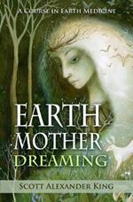 Earth Mother Dreaming: A Course in Earth Medicine