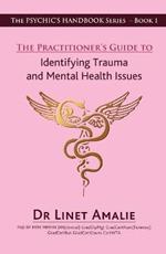The Practitioner's Guide to Identifying Trauma and Mental Health Issues: The Psychic's Handbook Series - Book 1