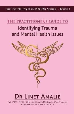 The Practitioner's Guide to Identifying Trauma and Mental Health Issues: The Psychic's Handbook Series - Book 1 - Linet Amalie - cover