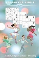 Sudoku for Kids 3: 4 x 4, 6 x 6, 9 x 9 grids for Kids + Colouring