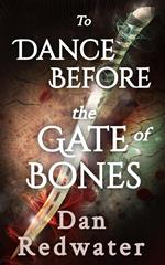 To Dance Before the Gate of Bones