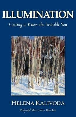 Illumination, Getting to Know the Invisible You (Purposeful Mind Series - Book Two) - Helena Kalivoda - cover