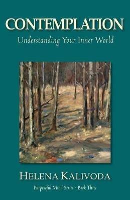 Contemplation, Understanding Your Inner World (Purposeful Mind Series - Book Three) - Helena Kalivoda - cover